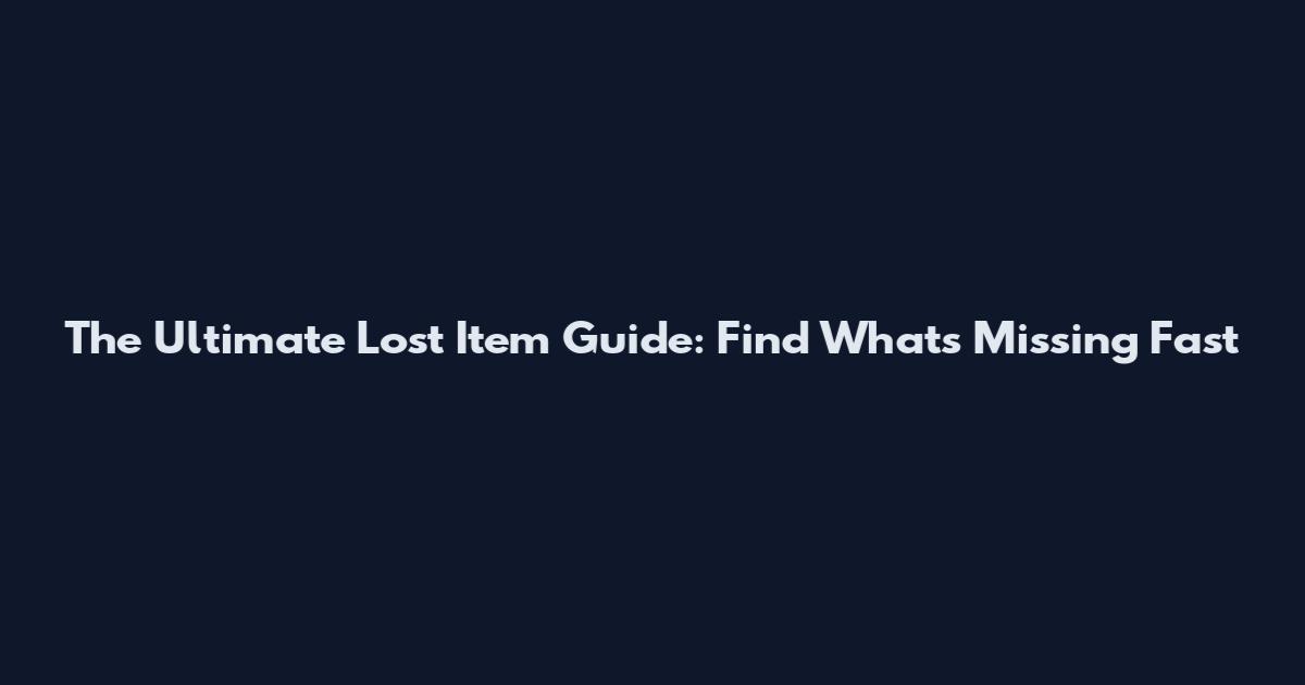 The Ultimate Lost Item Guide: Find What's Missing Fast