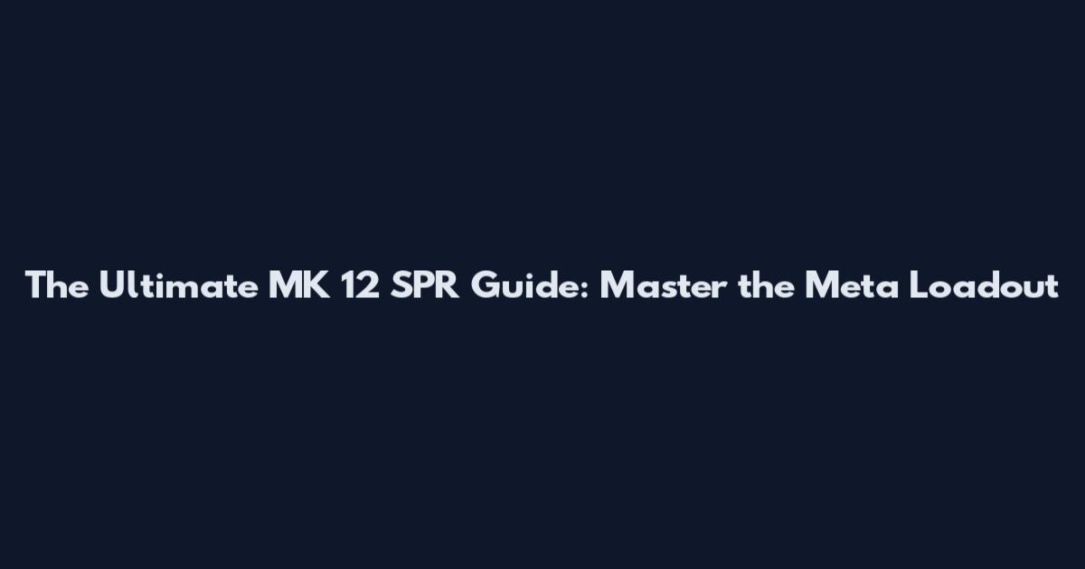 The Ultimate MK 12 SPR Guide: Master the Meta Loadout
