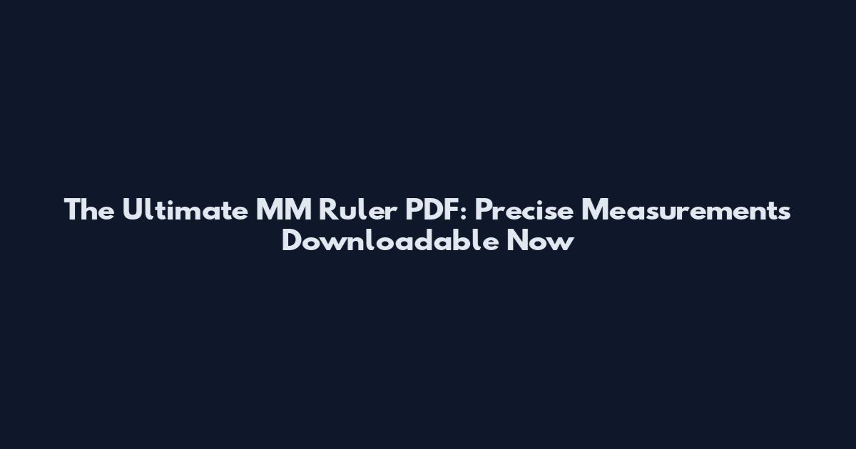 The Ultimate MM Ruler PDF: Precise Measurements Downloadable Now