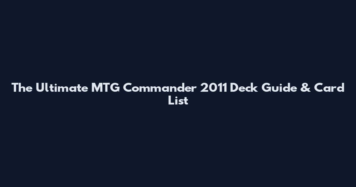 The Ultimate MTG Commander 2011 Deck Guide & Card List