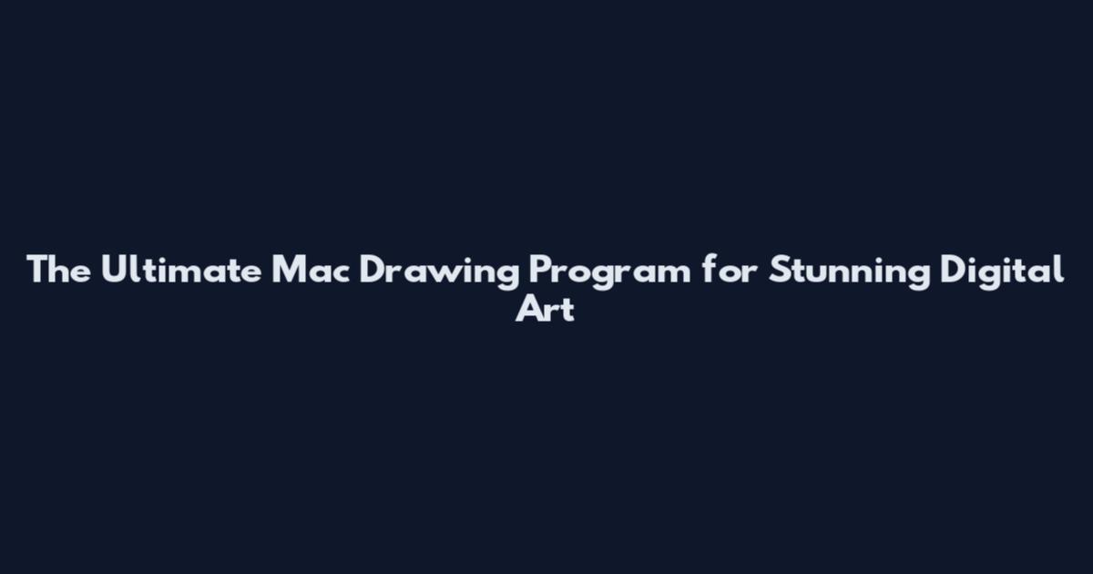 The Ultimate Mac Drawing Program for Stunning Digital Art