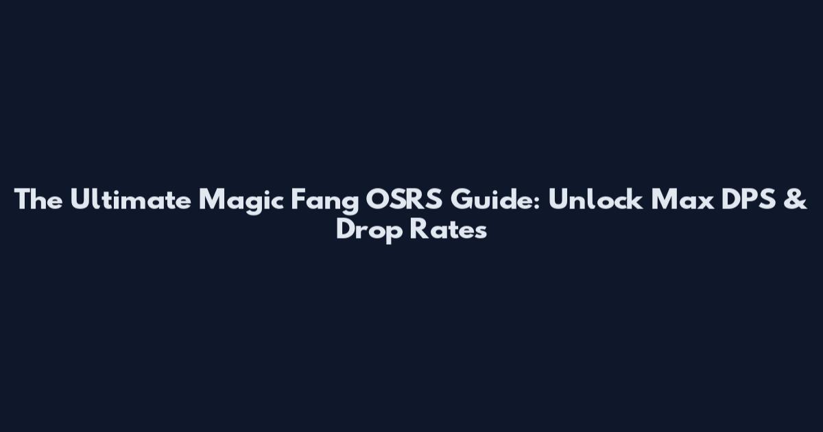 The Ultimate Magic Fang OSRS Guide: Unlock Max DPS & Drop Rates