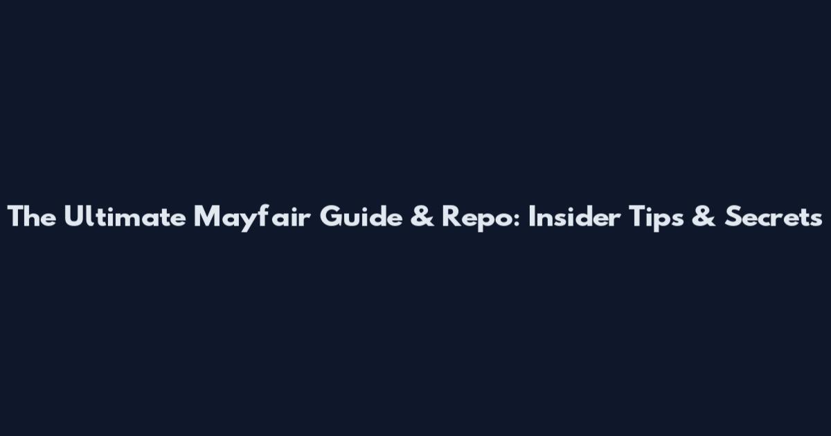 The Ultimate Mayfair Guide & Repo: Insider Tips & Secrets