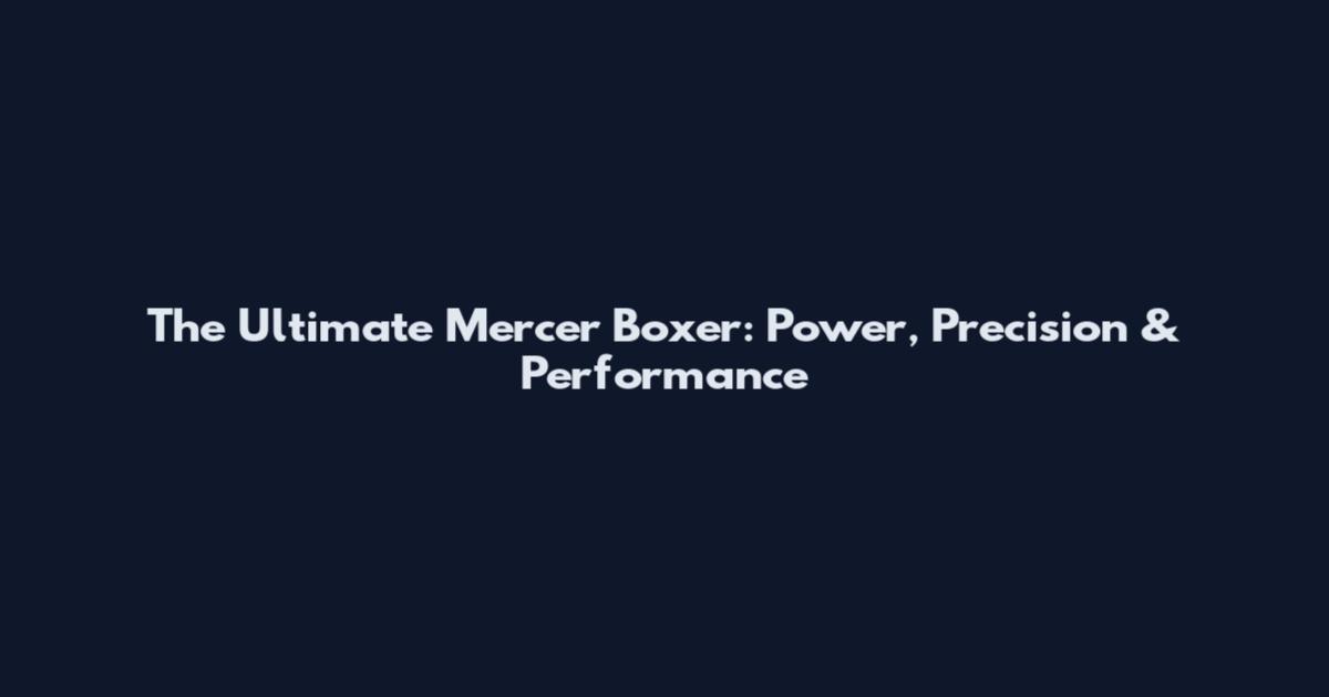 The Ultimate Mercer Boxer: Power, Precision & Performance