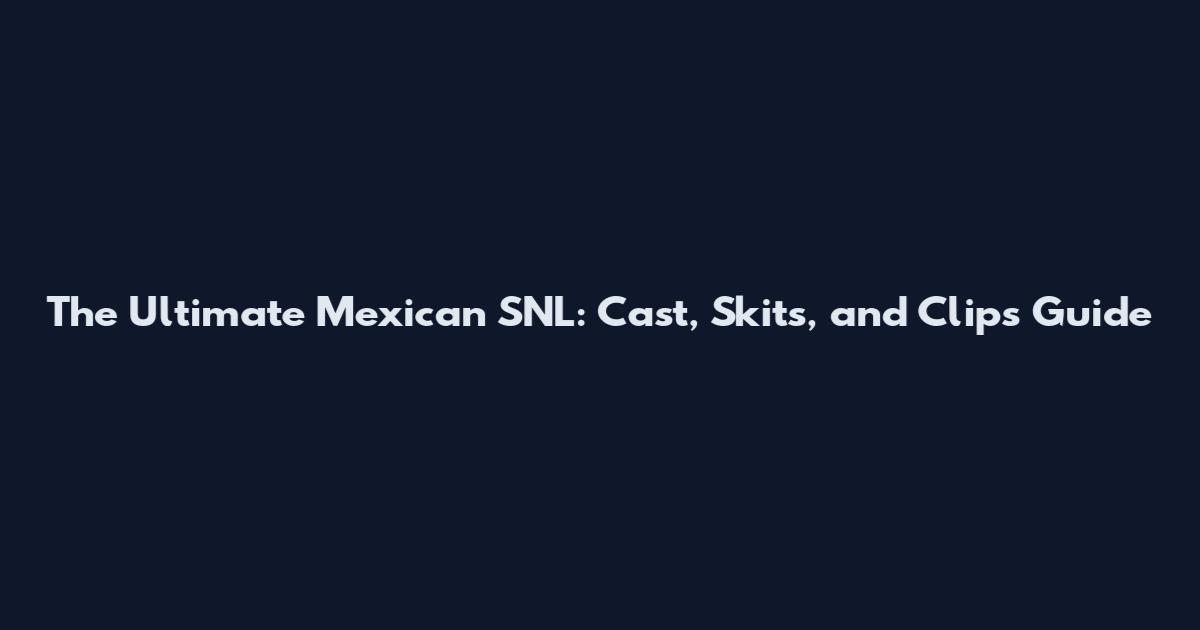 The Ultimate Mexican SNL: Cast, Skits, and Clips Guide