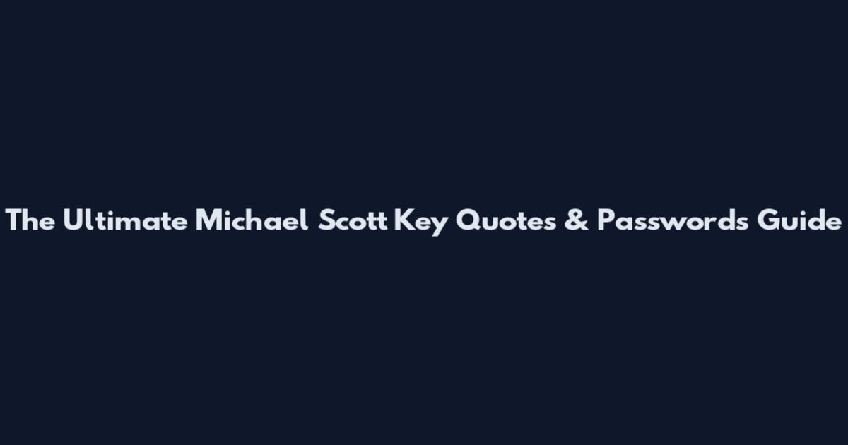 The Ultimate Michael Scott Key Quotes & Passwords Guide