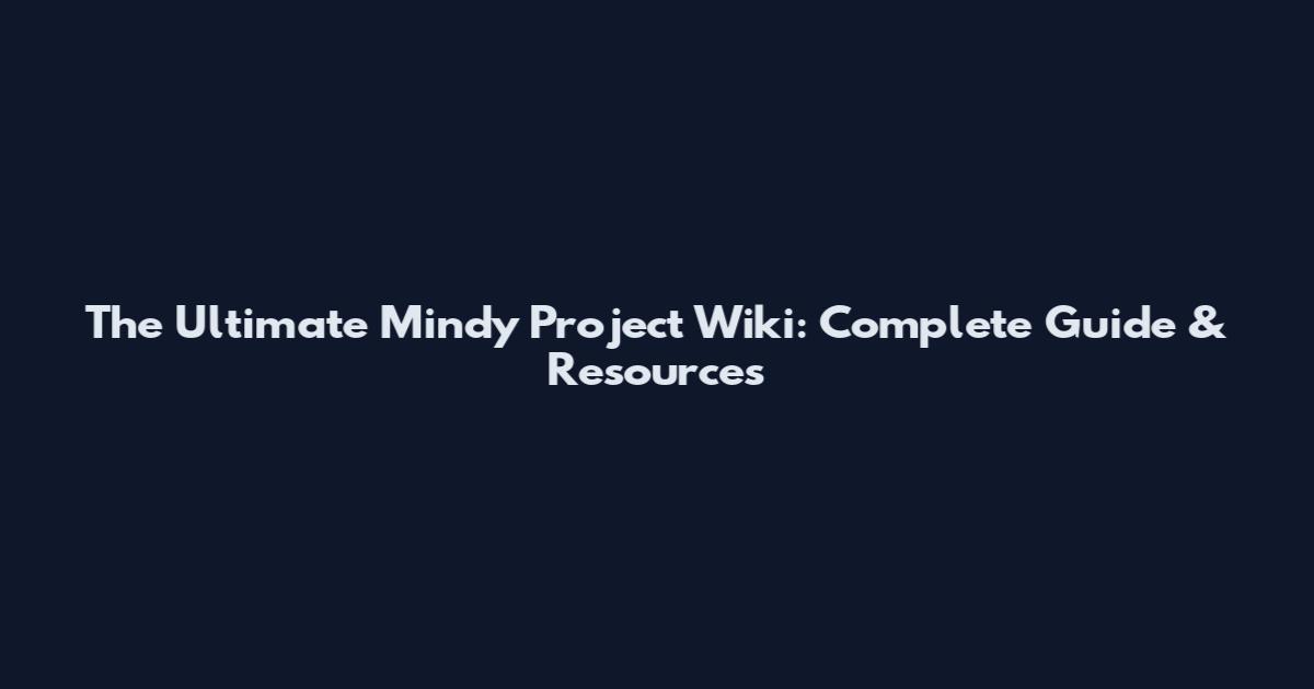 The Ultimate Mindy Project Wiki: Complete Guide & Resources