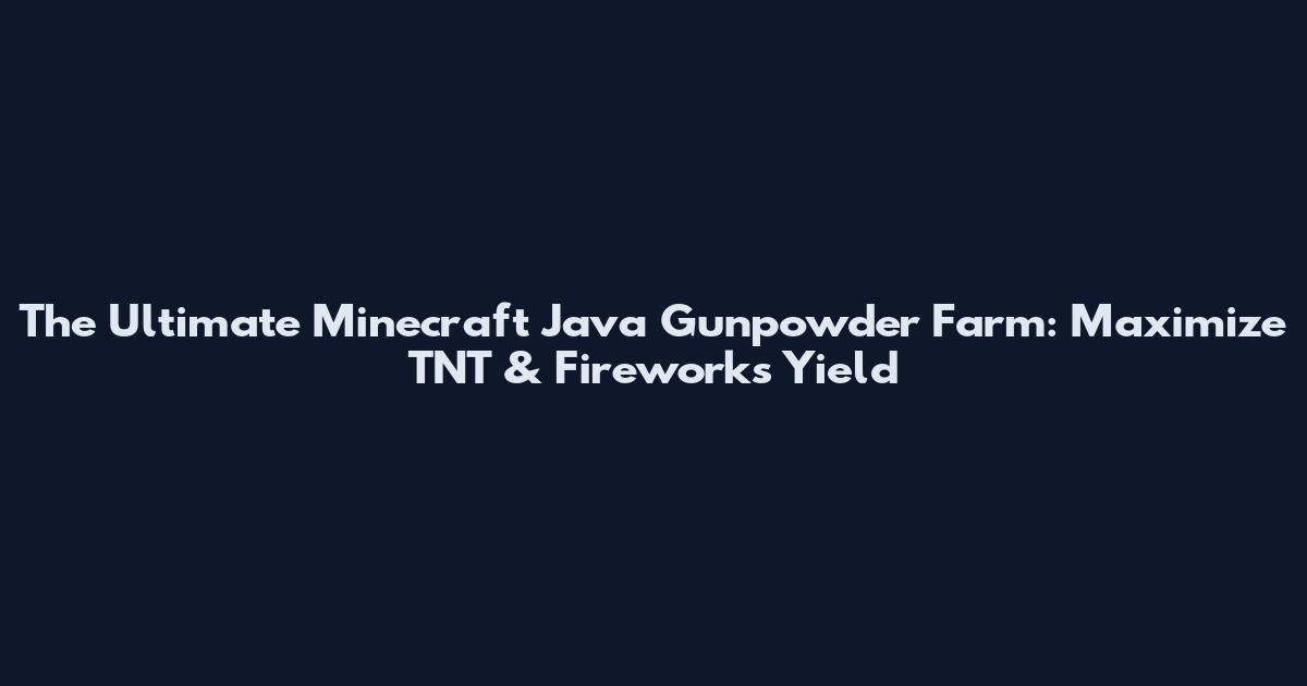 The Ultimate Minecraft Java Gunpowder Farm: Maximize TNT & Fireworks Yield