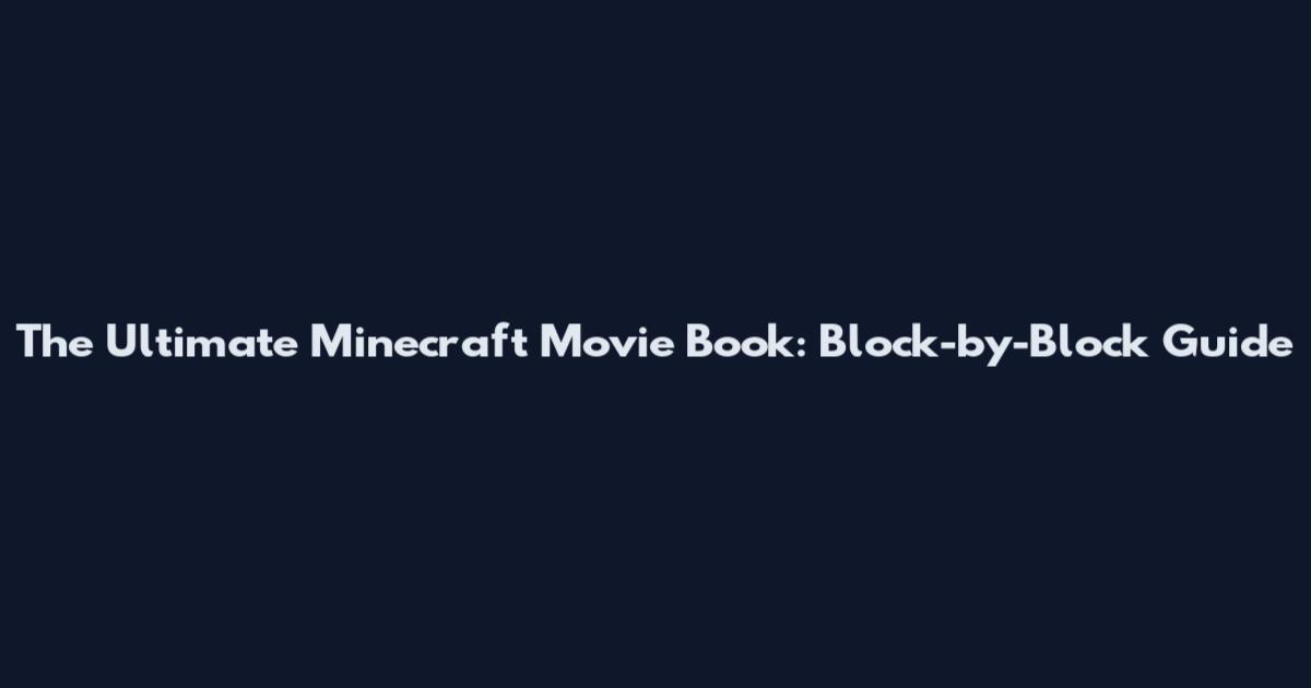 The Ultimate Minecraft Movie Book: Block-by-Block Guide