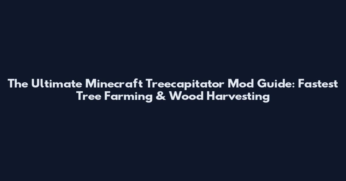 The Ultimate Minecraft Treecapitator Mod Guide: Fastest Tree Farming & Wood Harvesting