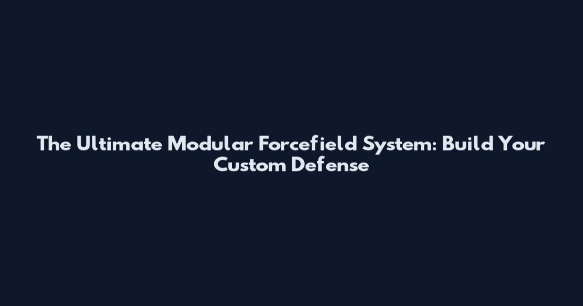 The Ultimate Modular Forcefield System: Build Your Custom Defense