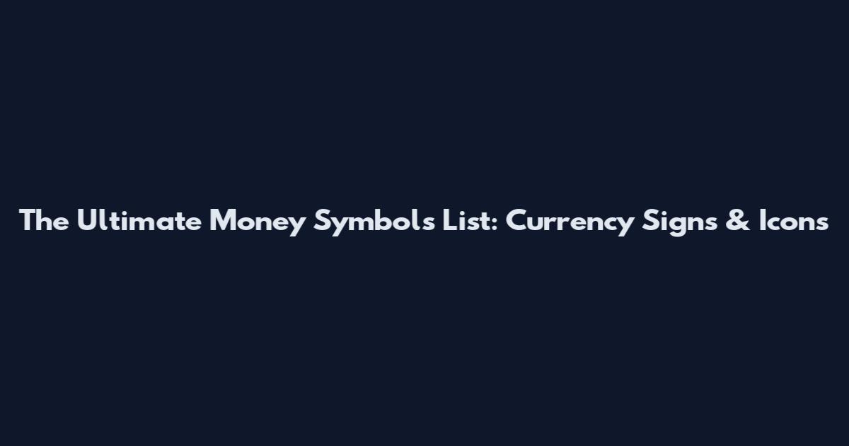 The Ultimate Money Symbols List: Currency Signs & Icons