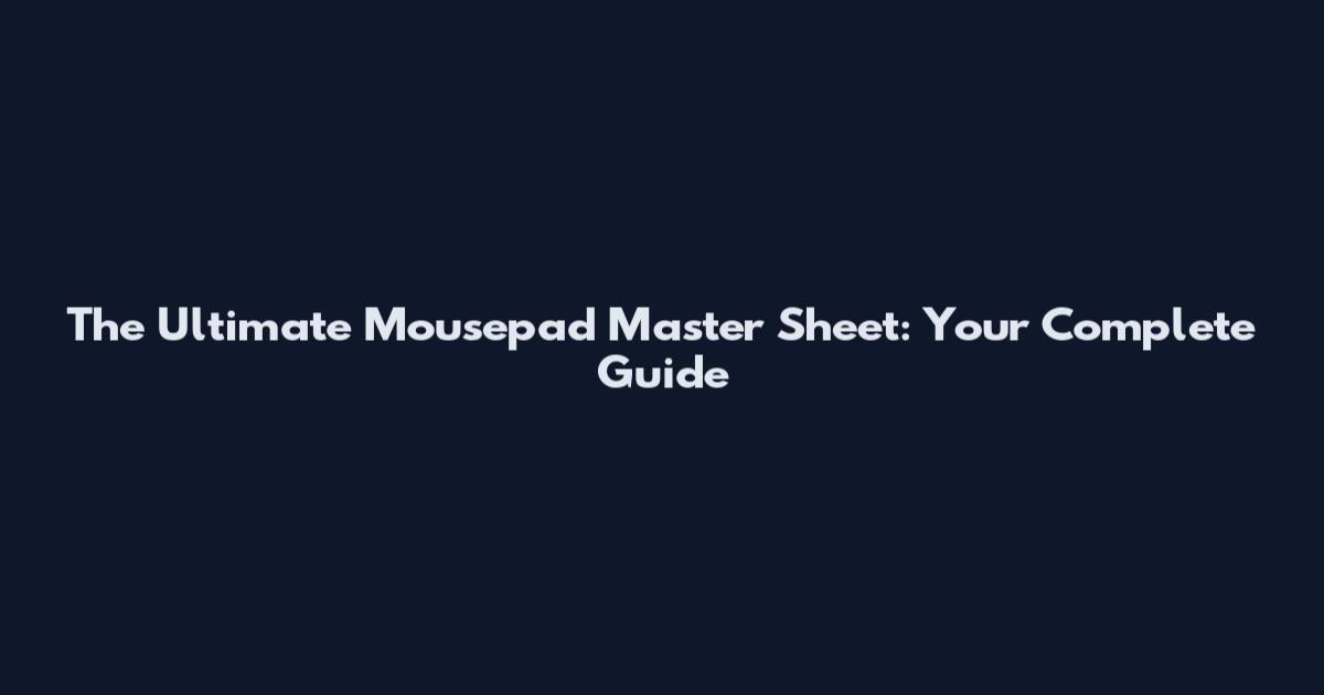 The Ultimate Mousepad Master Sheet: Your Complete Guide