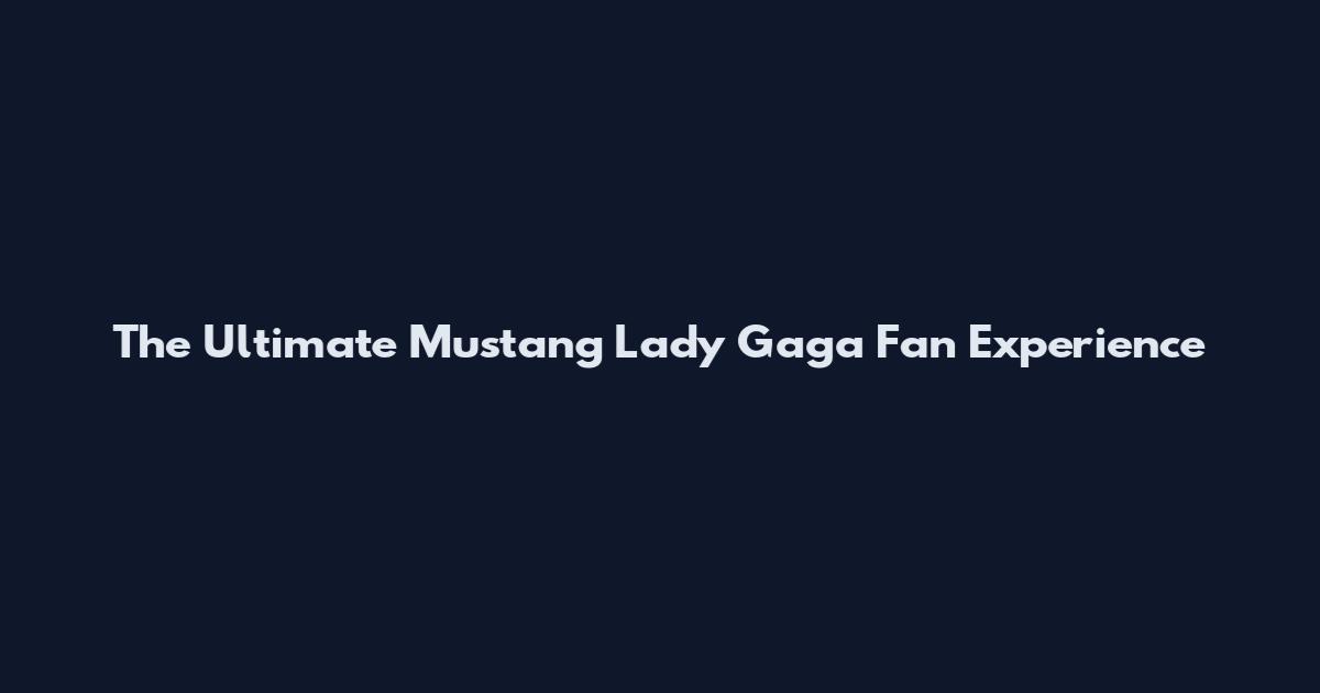 The Ultimate Mustang Lady Gaga Fan Experience