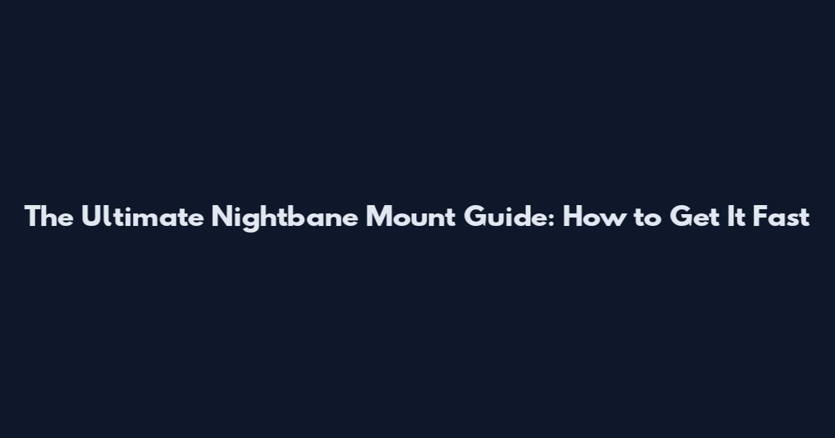 The Ultimate Nightbane Mount Guide: How to Get It Fast