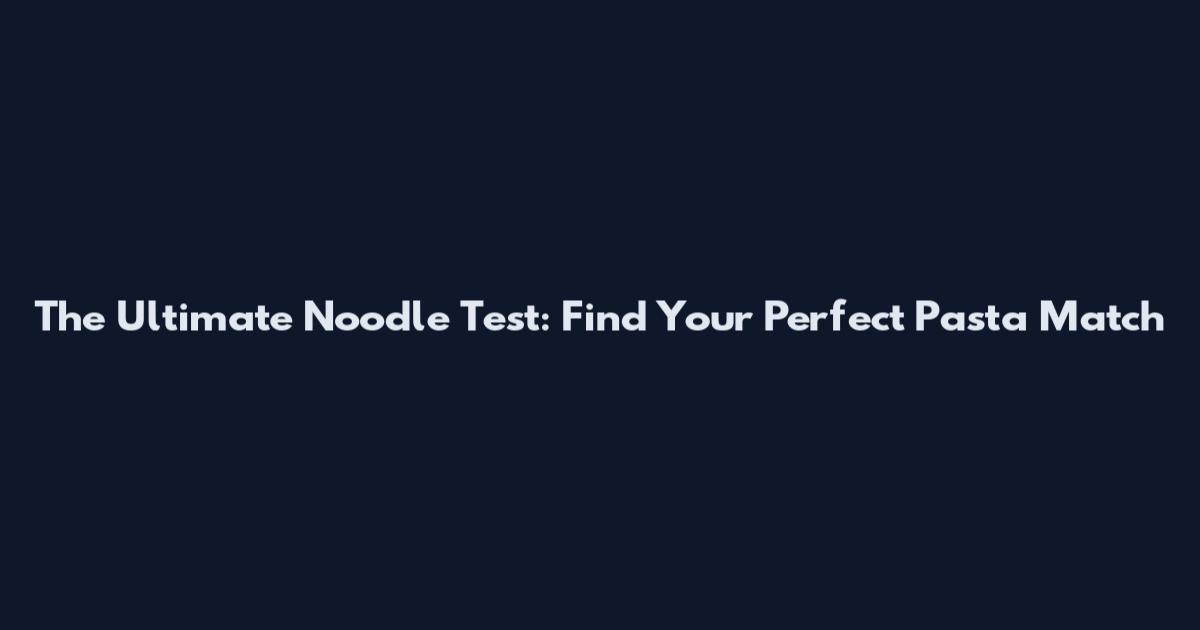 The Ultimate Noodle Test: Find Your Perfect Pasta Match