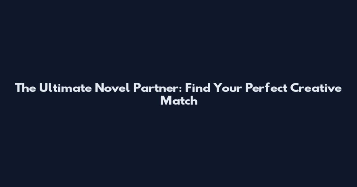 The Ultimate Novel Partner: Find Your Perfect Creative Match