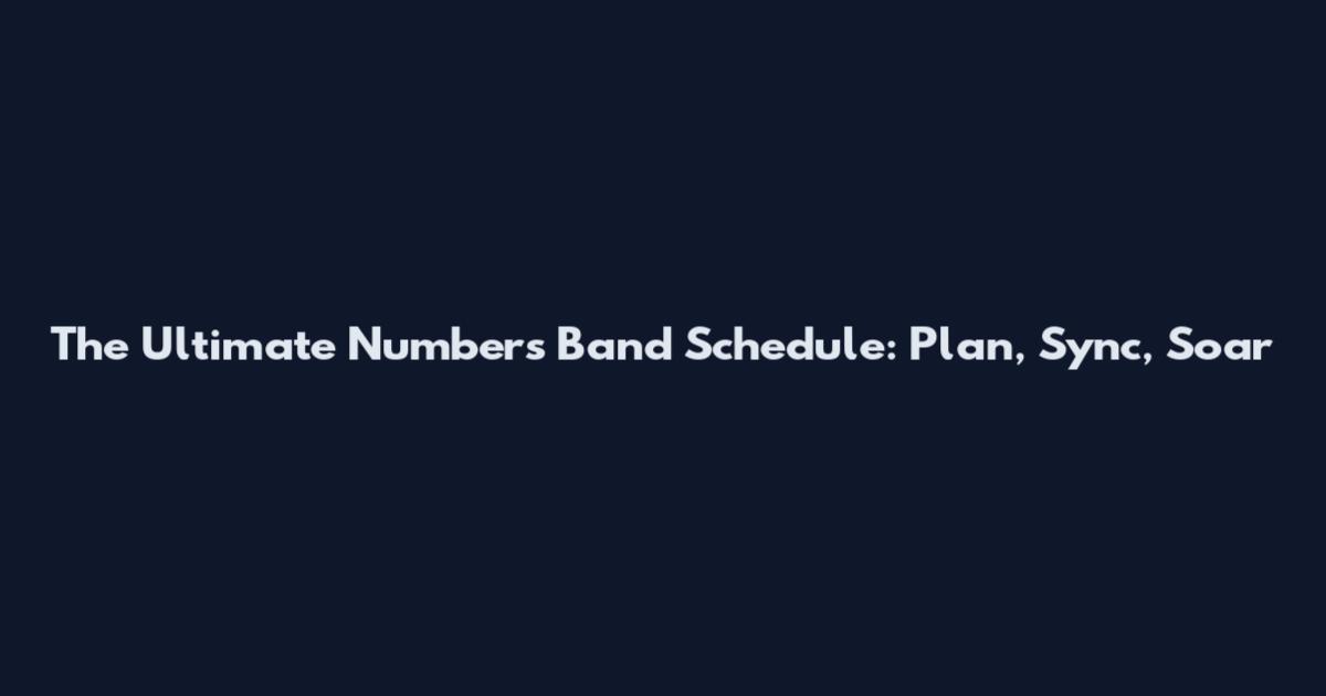 The Ultimate Numbers Band Schedule: Plan, Sync, Soar