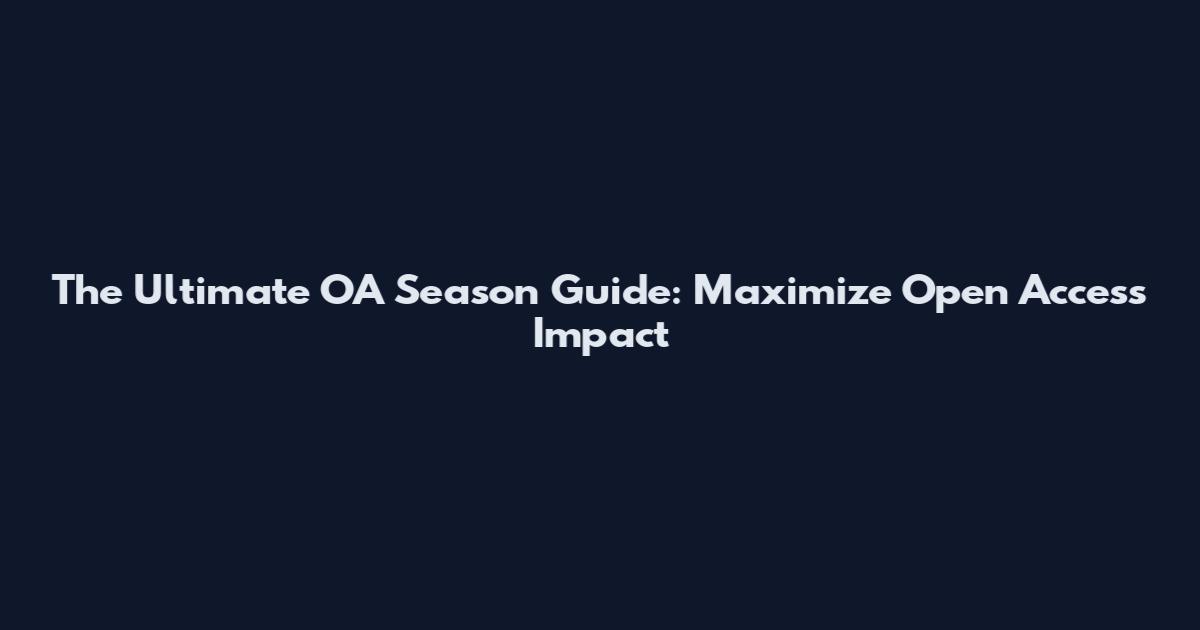 The Ultimate OA Season Guide: Maximize Open Access Impact