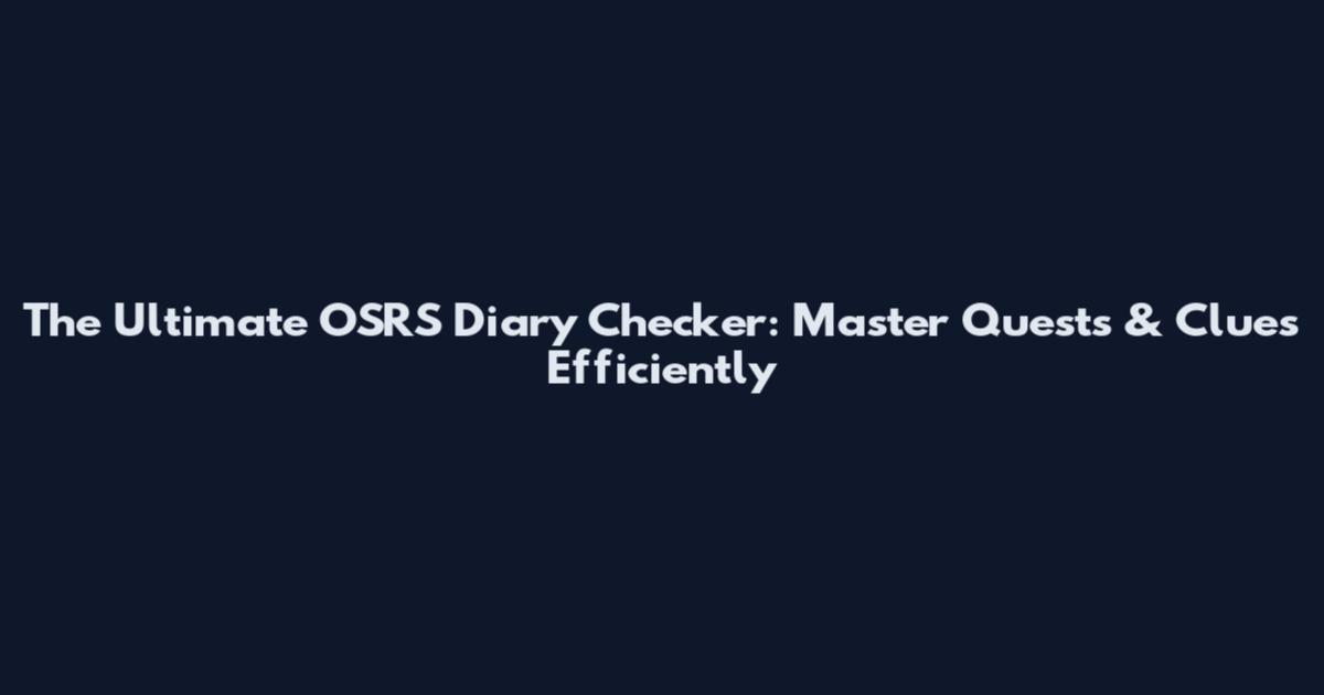 The Ultimate OSRS Diary Checker: Master Quests & Clues Efficiently