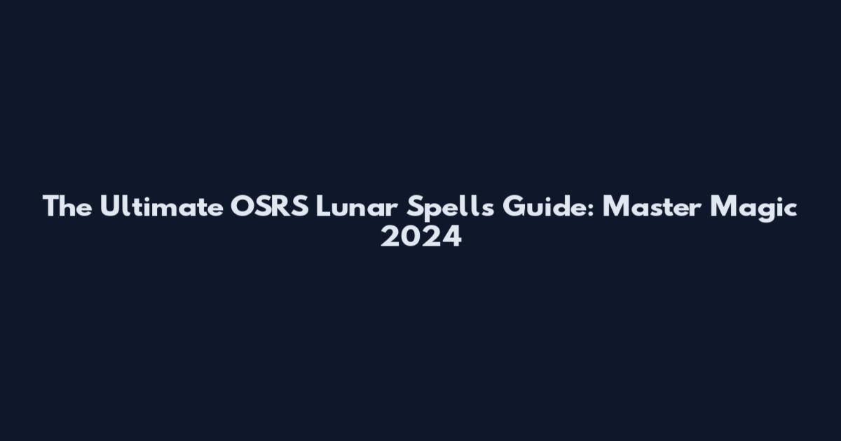 The Ultimate OSRS Lunar Spells Guide: Master Magic 2024