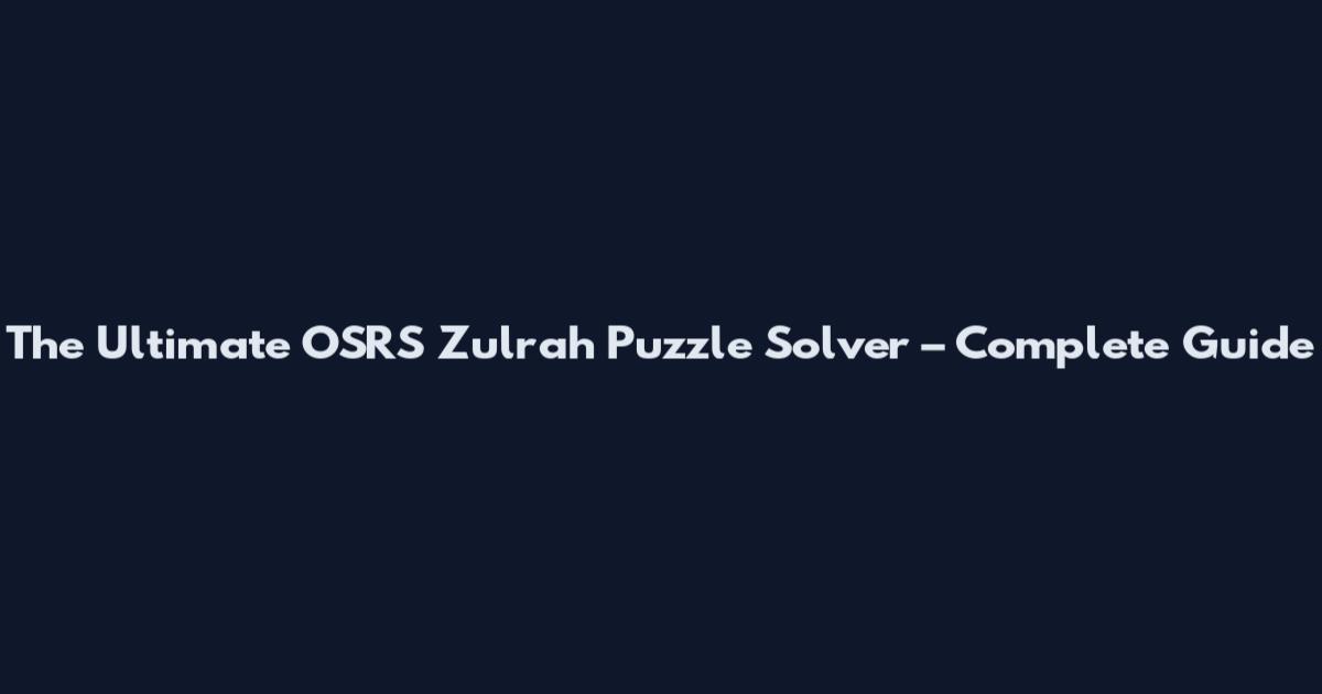The Ultimate OSRS Zulrah Puzzle Solver – Complete Guide