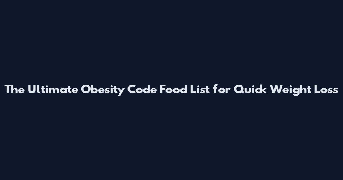 The Ultimate Obesity Code Food List for Quick Weight Loss