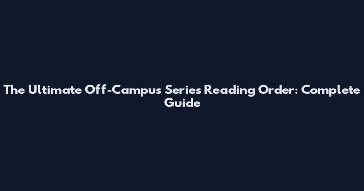 The Ultimate Off-Campus Series Reading Order: Complete Guide