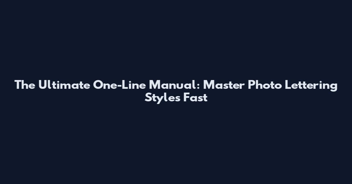 The Ultimate One-Line Manual: Master Photo Lettering Styles Fast