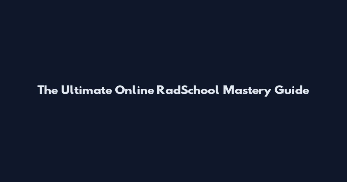 The Ultimate Online RadSchool Mastery Guide