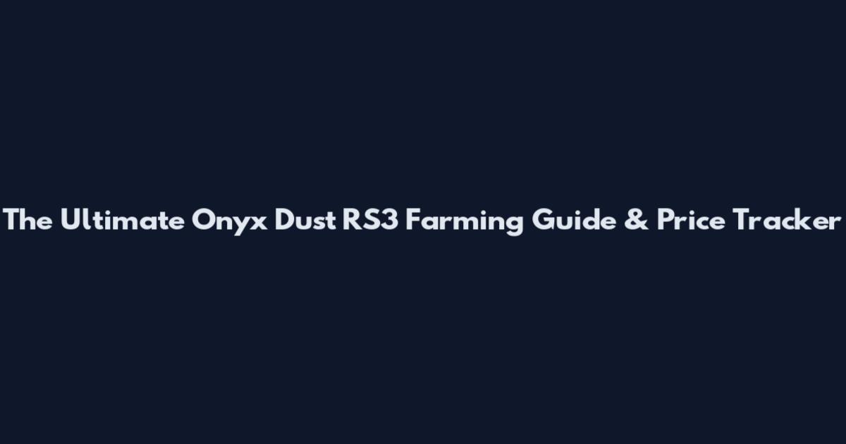 The Ultimate Onyx Dust RS3 Farming Guide & Price Tracker