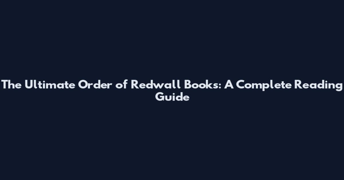 The Ultimate Order of Redwall Books: A Complete Reading Guide