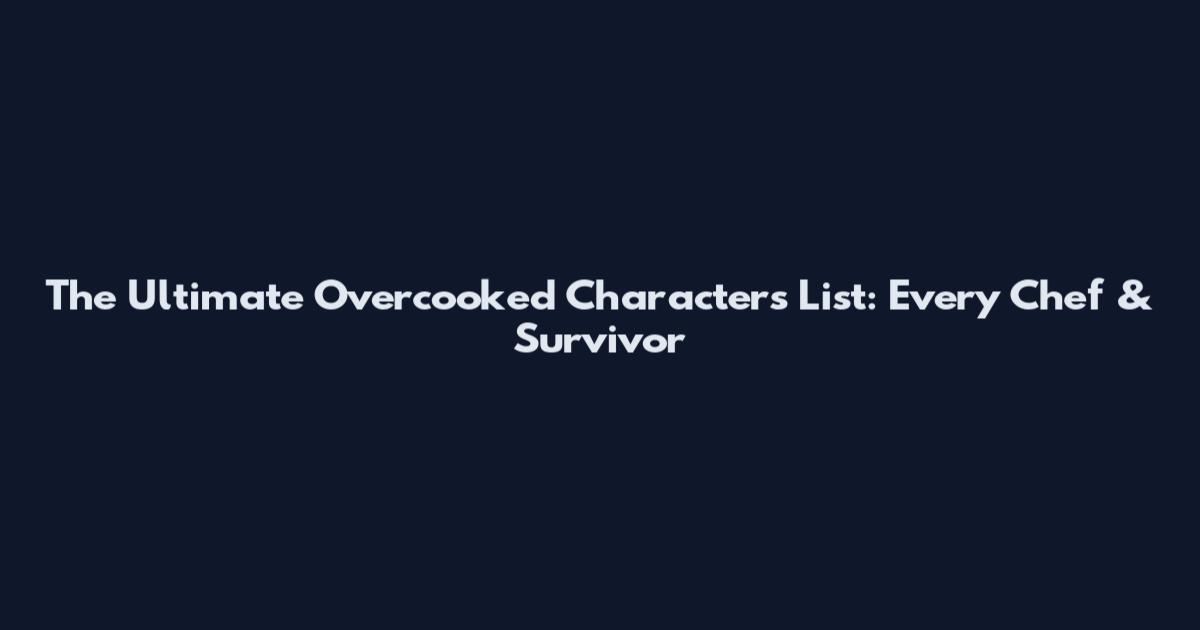 The Ultimate Overcooked Characters List: Every Chef & Survivor