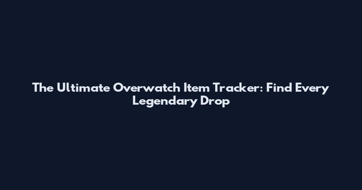 The Ultimate Overwatch Item Tracker: Find Every Legendary Drop