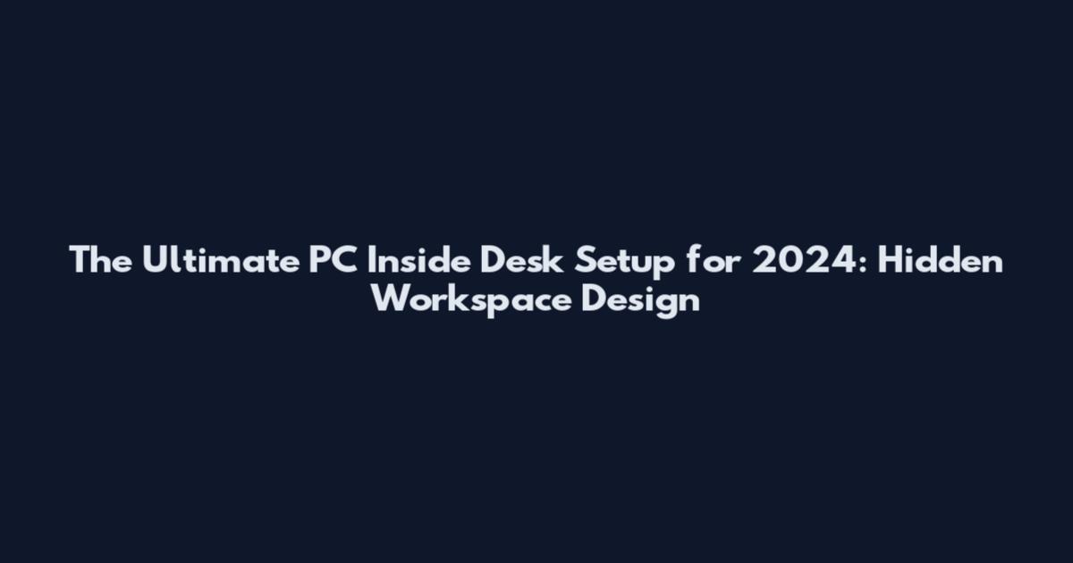 The Ultimate PC Inside Desk Setup for 2024: Hidden Workspace Design