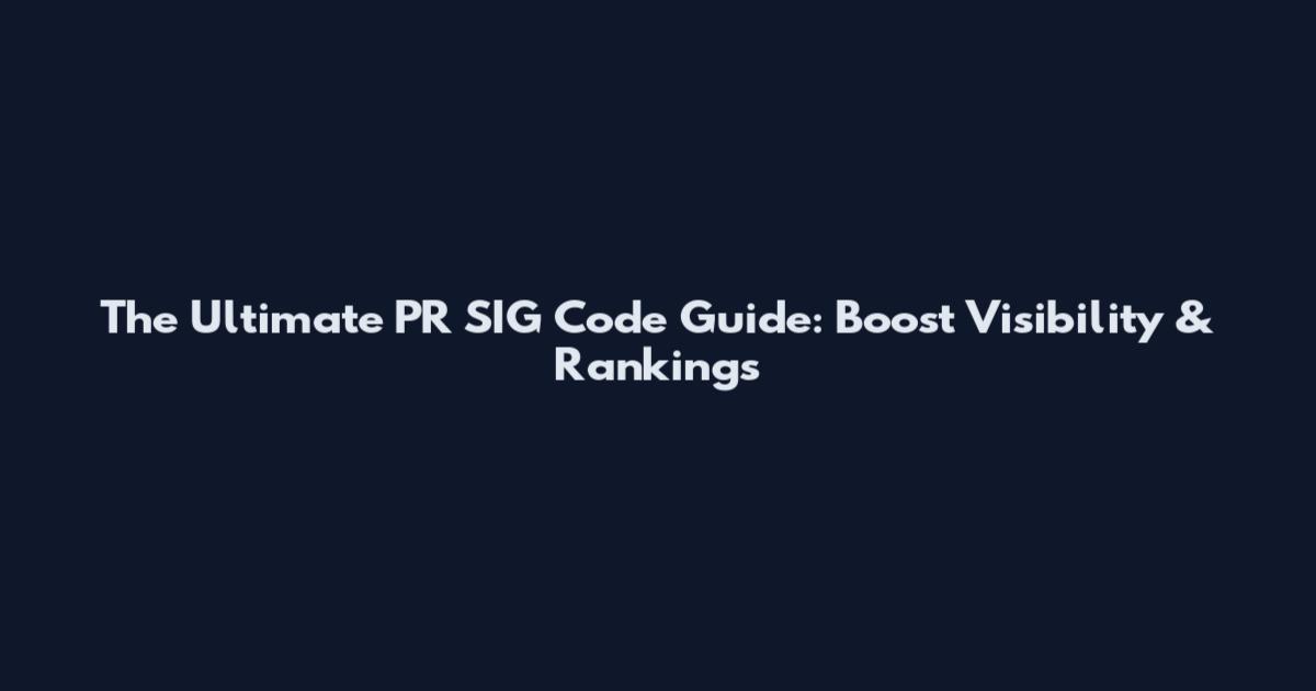 The Ultimate PR SIG Code Guide: Boost Visibility & Rankings