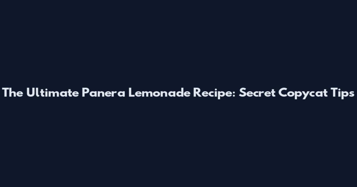 The Ultimate Panera Lemonade Recipe: Secret Copycat Tips