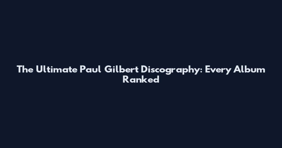 The Ultimate Paul Gilbert Discography: Every Album Ranked