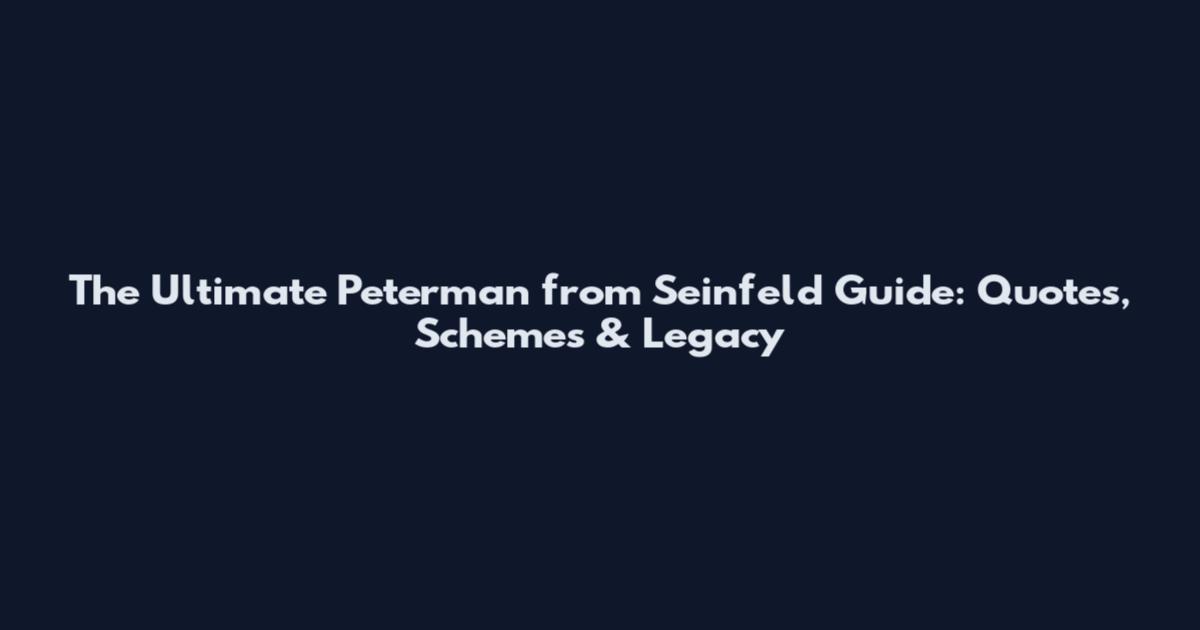The Ultimate Peterman from Seinfeld Guide: Quotes, Schemes & Legacy