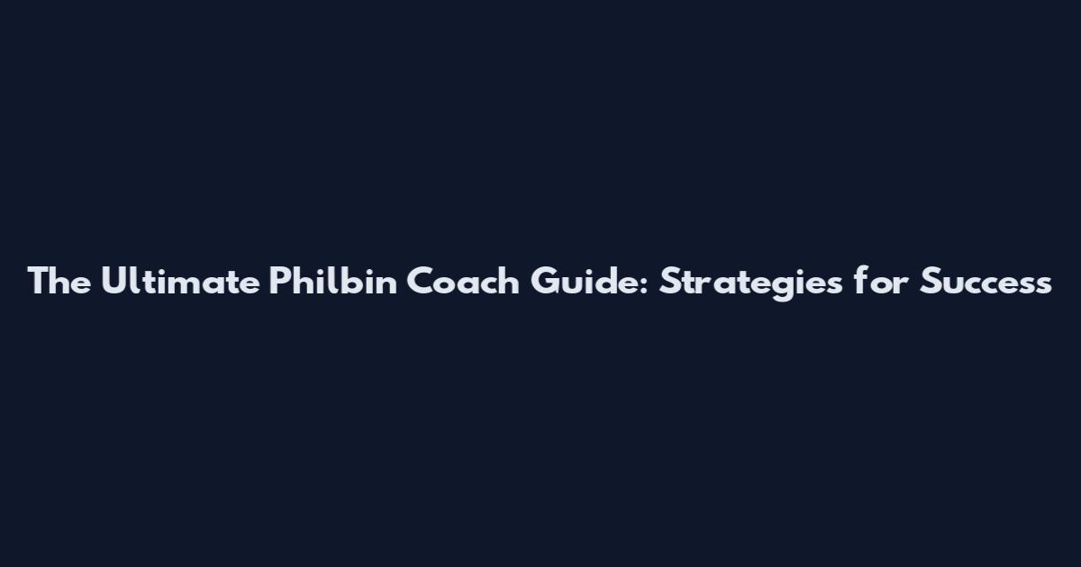 The Ultimate Philbin Coach Guide: Strategies for Success