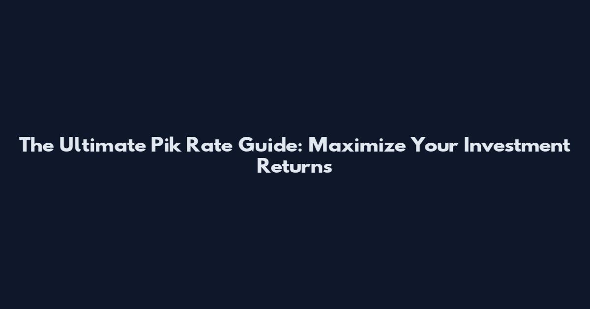 The Ultimate Pik Rate Guide: Maximize Your Investment Returns