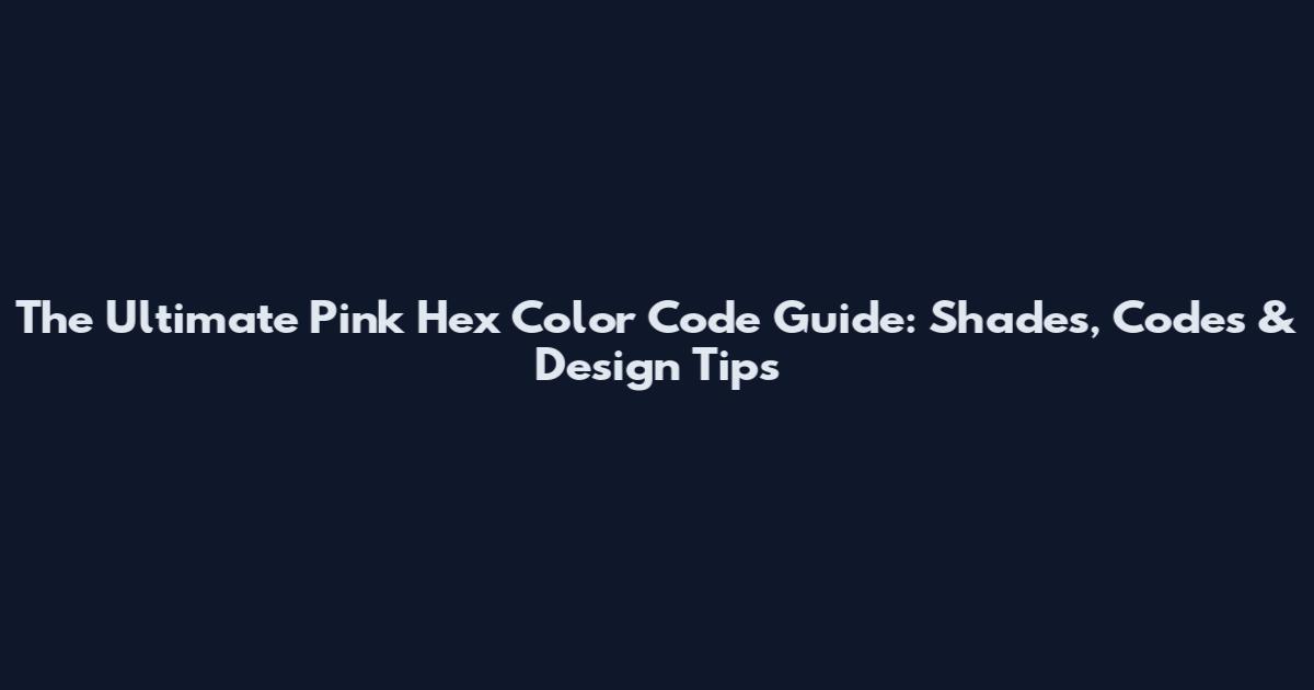 The Ultimate Pink Hex Color Code Guide: Shades, Codes & Design Tips