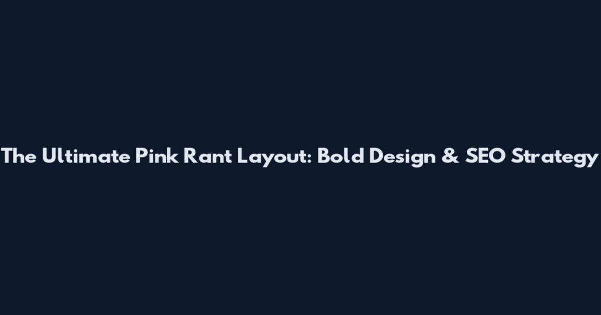 The Ultimate Pink Rant Layout: Bold Design & SEO Strategy