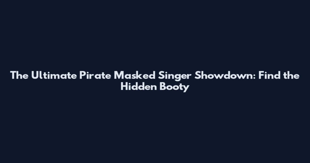 The Ultimate Pirate Masked Singer Showdown: Find the Hidden Booty