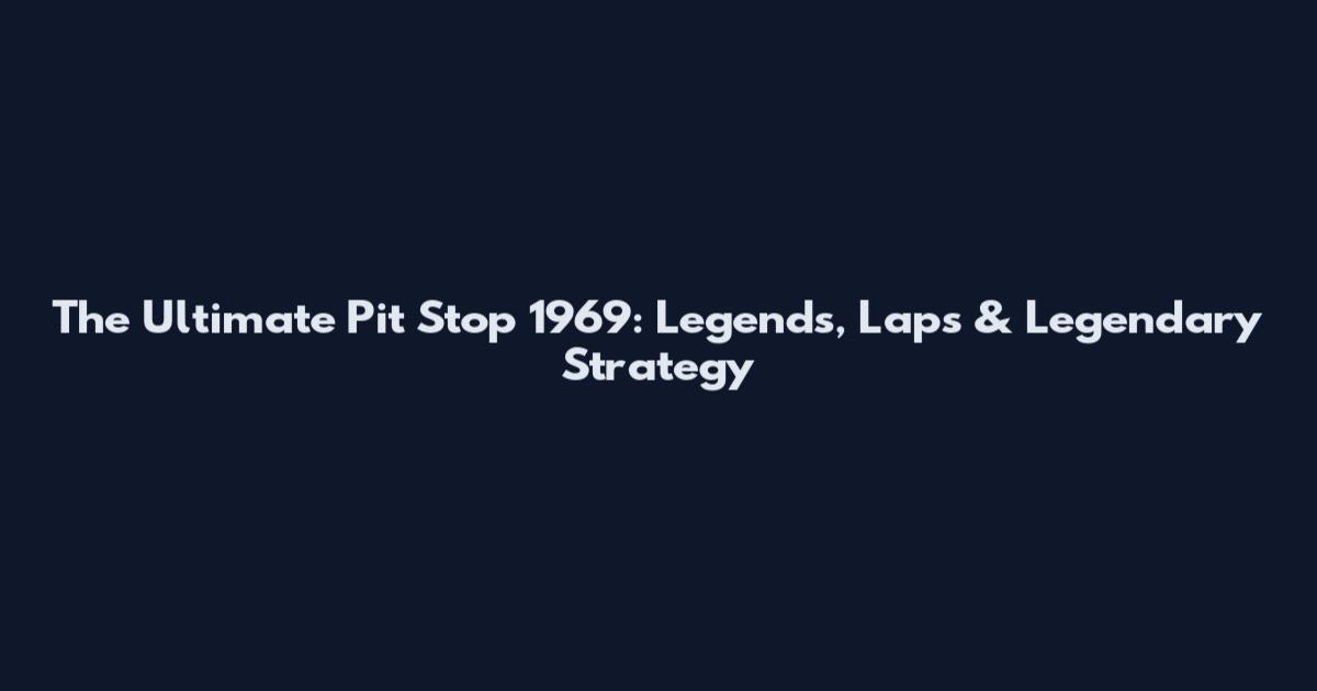 The Ultimate Pit Stop 1969: Legends, Laps & Legendary Strategy