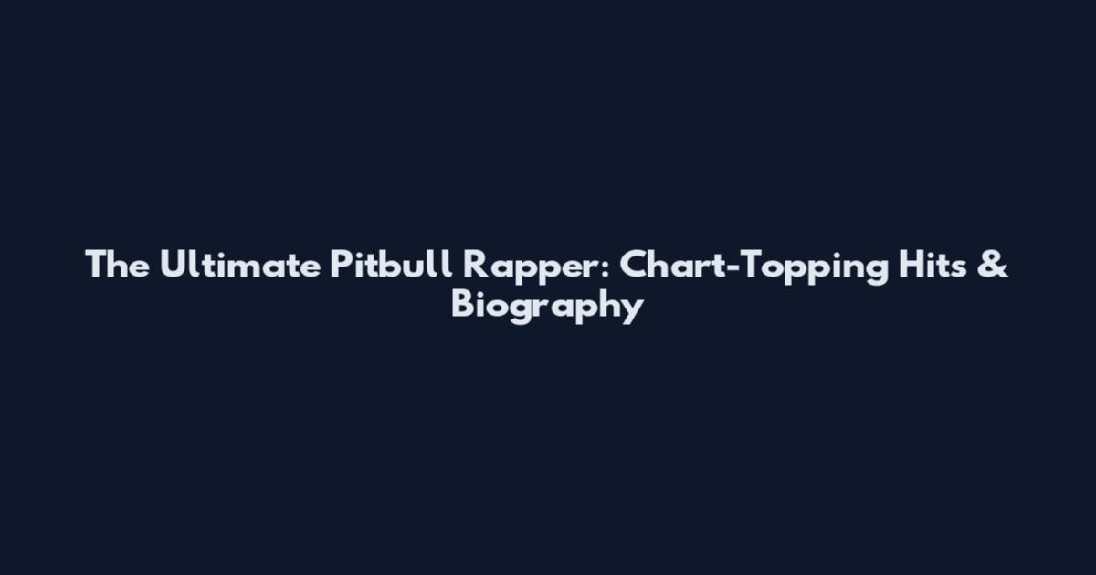 The Ultimate Pitbull Rapper: Chart-Topping Hits & Biography