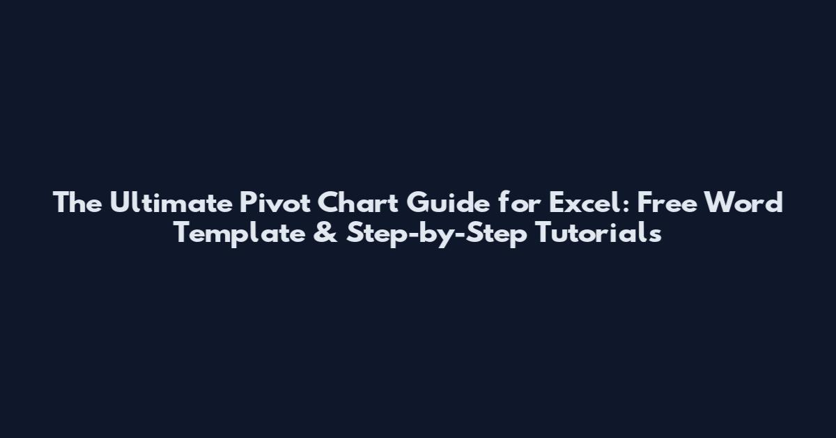 The Ultimate Pivot Chart Guide for Excel: Free Word Template & Step-by-Step Tutorials