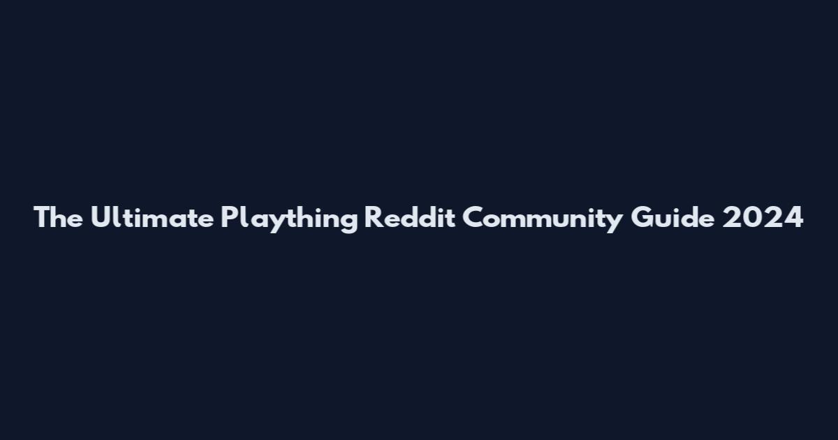 The Ultimate Plaything Reddit Community Guide 2024