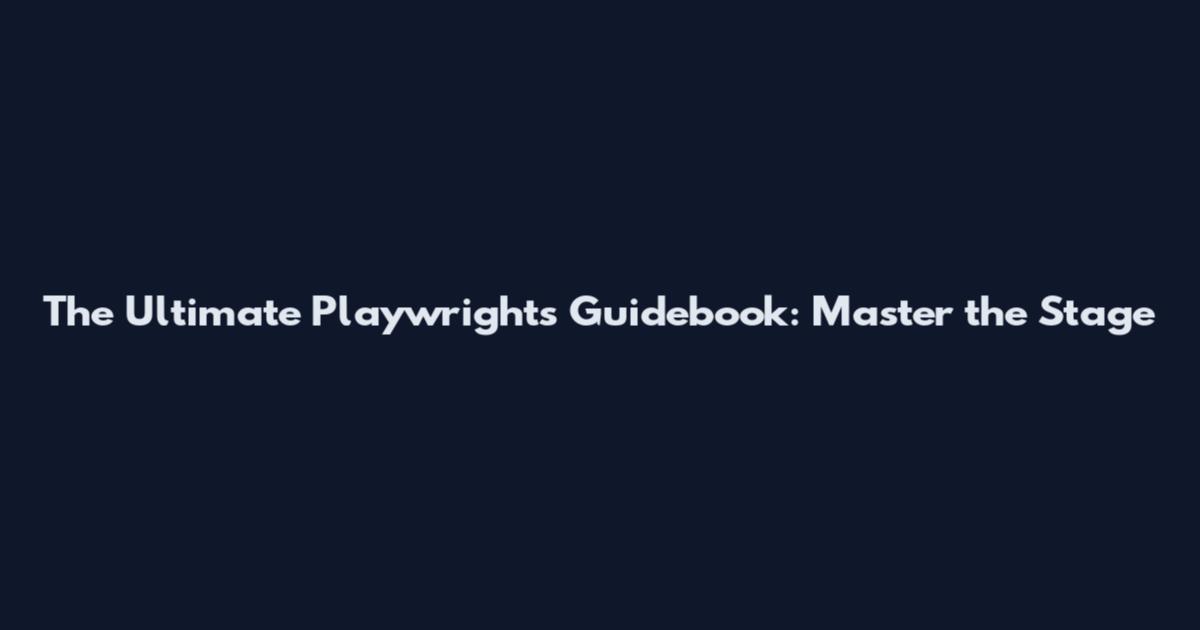 The Ultimate Playwright's Guidebook: Master the Stage