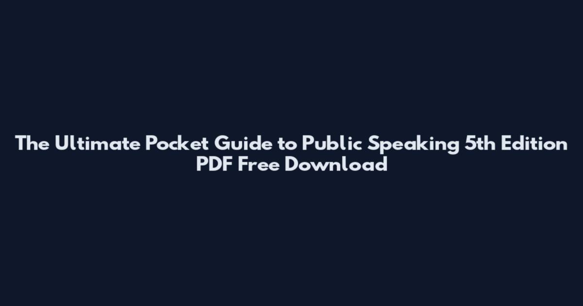 The Ultimate Pocket Guide to Public Speaking 5th Edition PDF Free Download